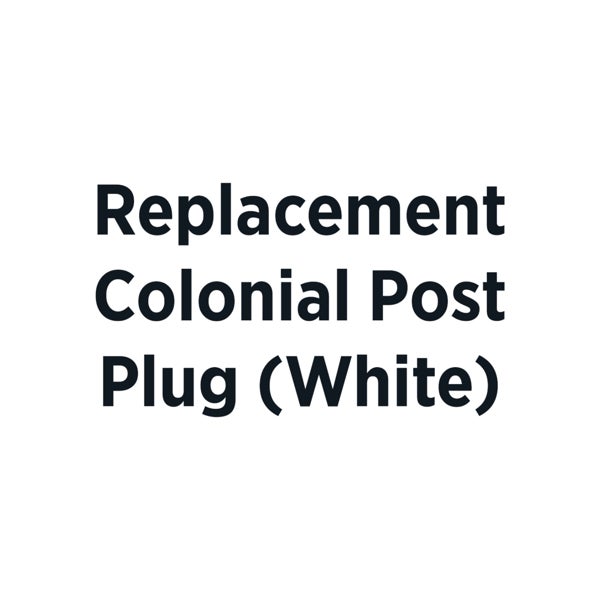 Replacement Colonial Post Plug - White (2022 Model) Template Customization